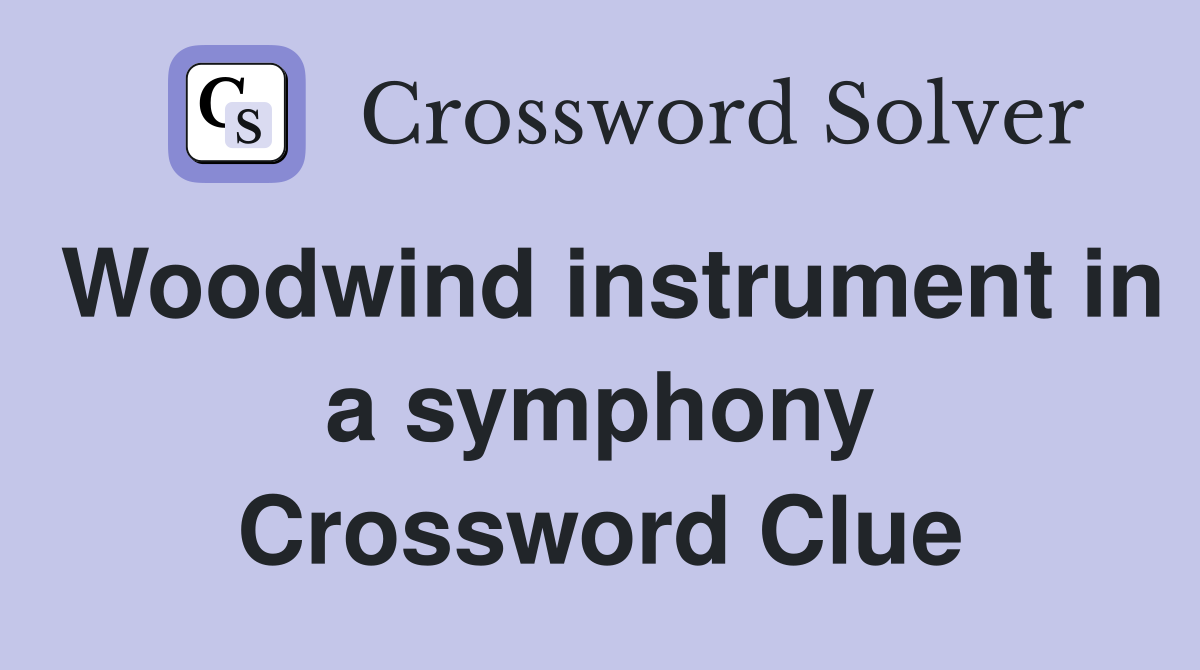 Woodwind instrument in a symphony Crossword Clue