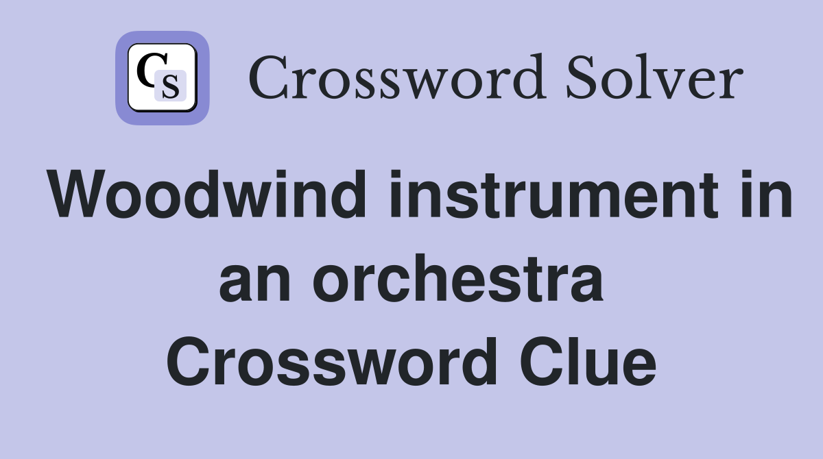 Woodwind instrument in an orchestra Crossword Clue