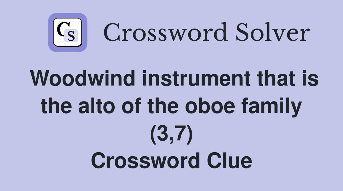 Woodwind instrument that is the alto of the oboe family (3,7) Crossword Clue