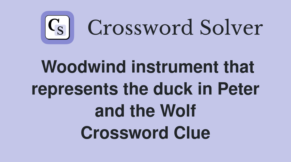 Woodwind instrument that represents the duck in Peter and the Wolf Crossword Clue