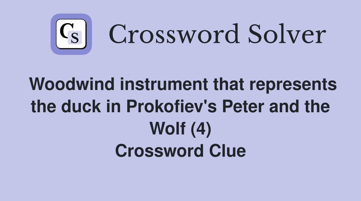 Woodwind instrument that represents the duck in Prokofiev's Peter and the Wolf (4) Crossword Clue