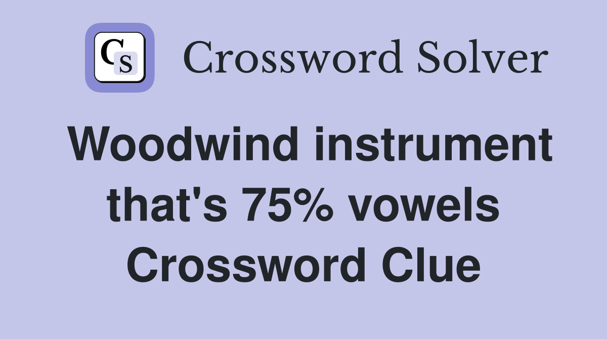 Woodwind instrument that's 75% vowels Crossword Clue