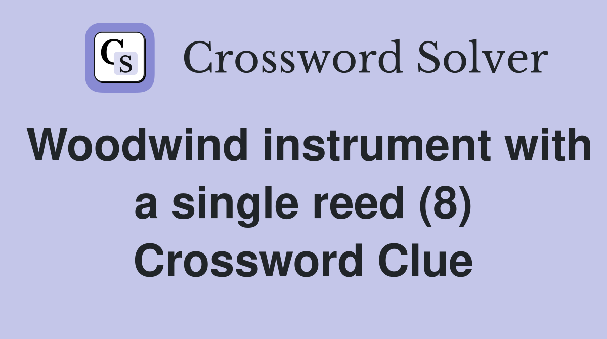Woodwind instrument with a single reed (8) Crossword Clue