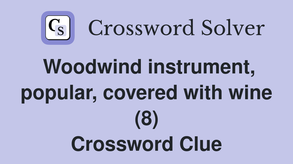 Woodwind instrument, popular, covered with wine (8) Crossword Clue
