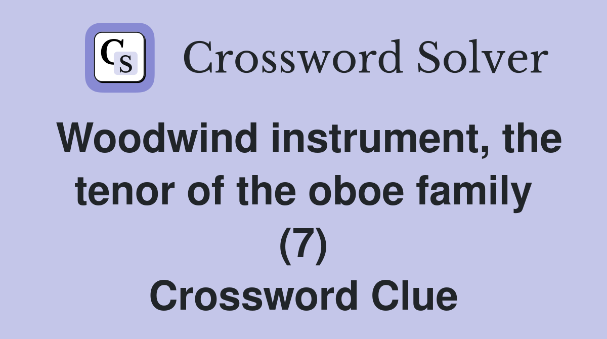 Woodwind instrument, the tenor of the oboe family (7) Crossword Clue