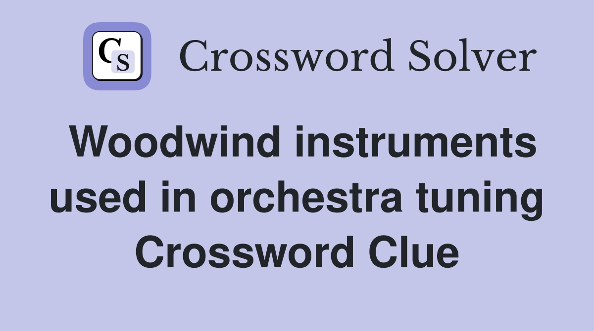 Woodwind instruments used in orchestra tuning Crossword Clue