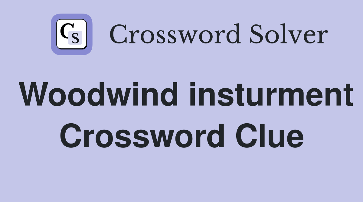 Woodwind insturment Crossword Clue