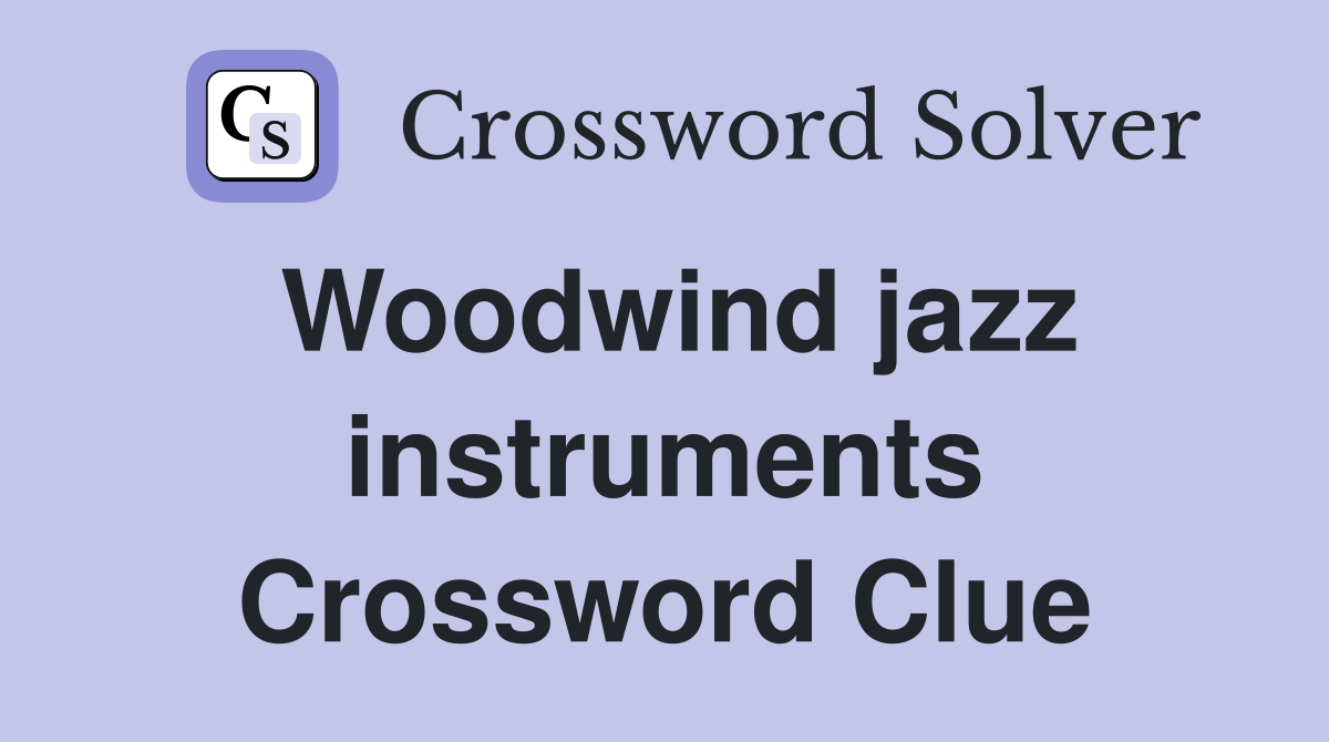 Woodwind jazz instruments Crossword Clue