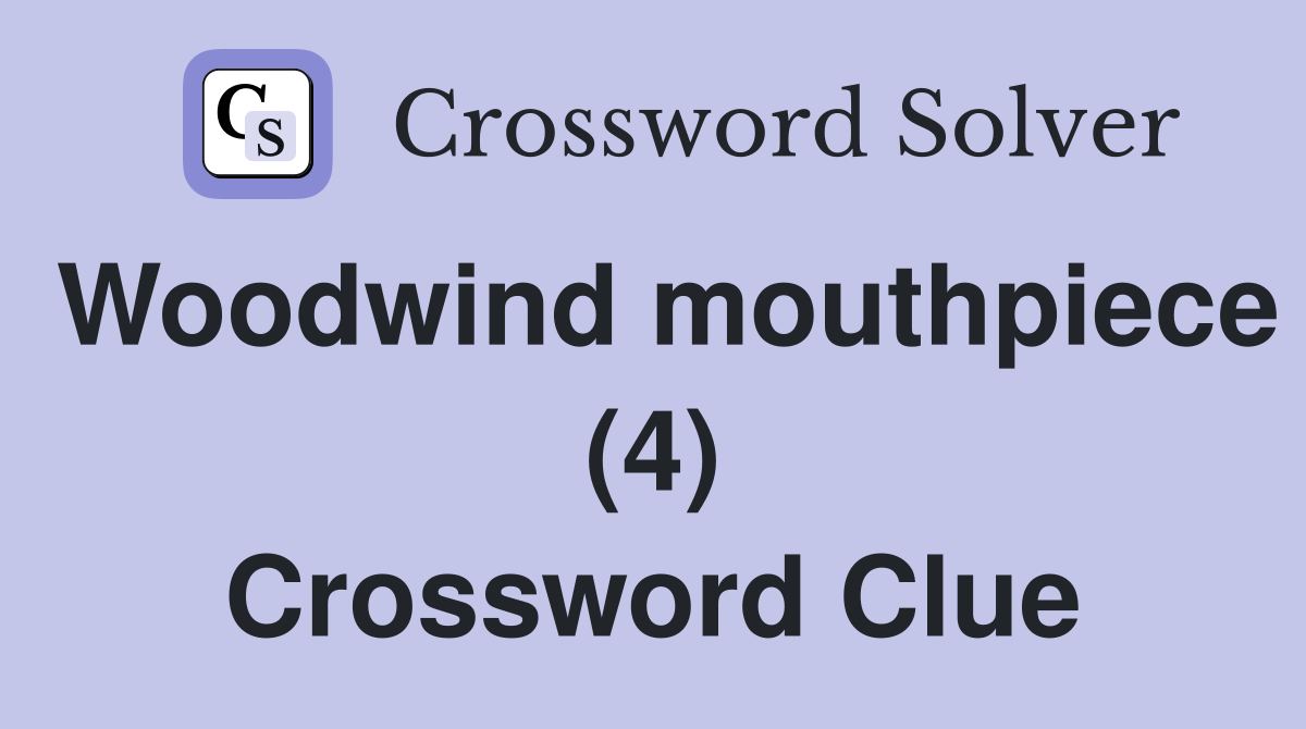 Woodwind mouthpiece (4) Crossword Clue