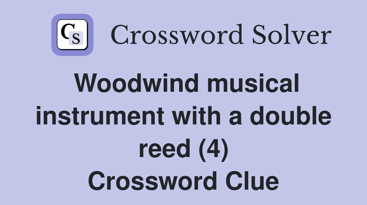 Woodwind musical instrument with a double reed (4) Crossword Clue