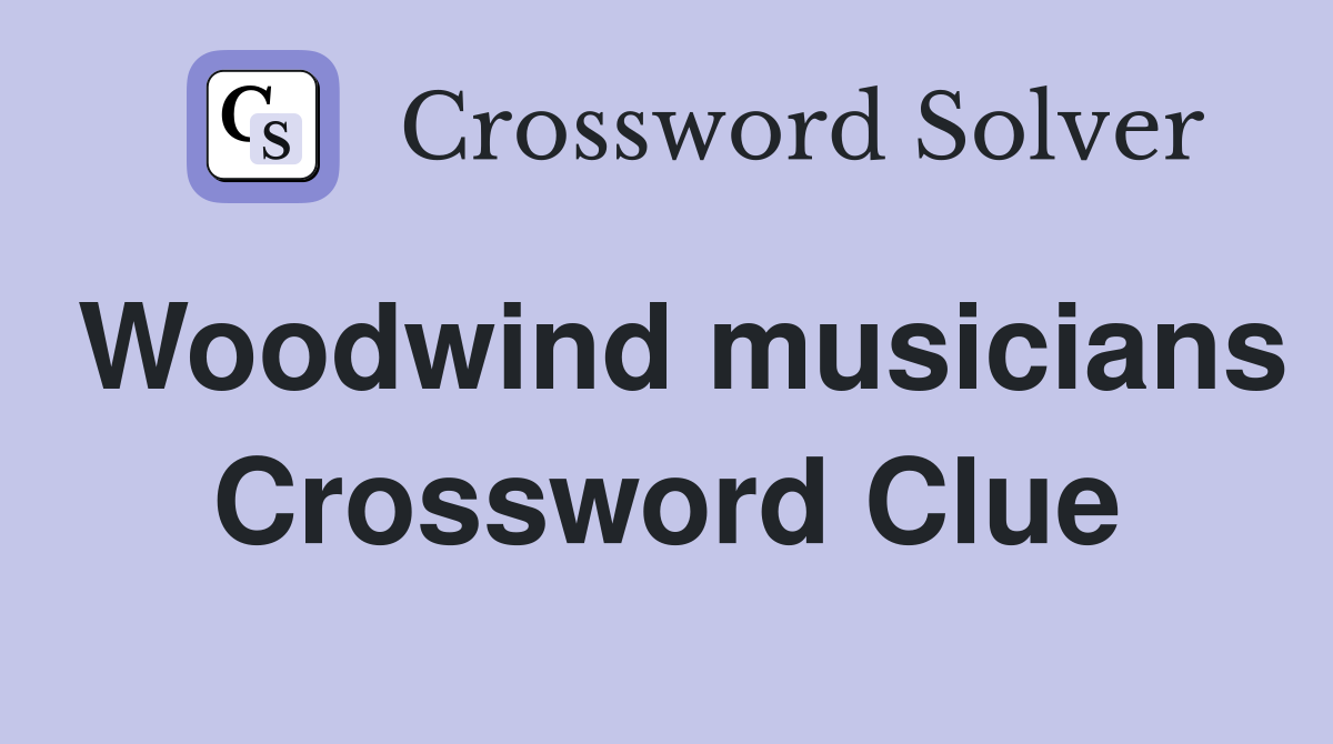 Woodwind musicians Crossword Clue