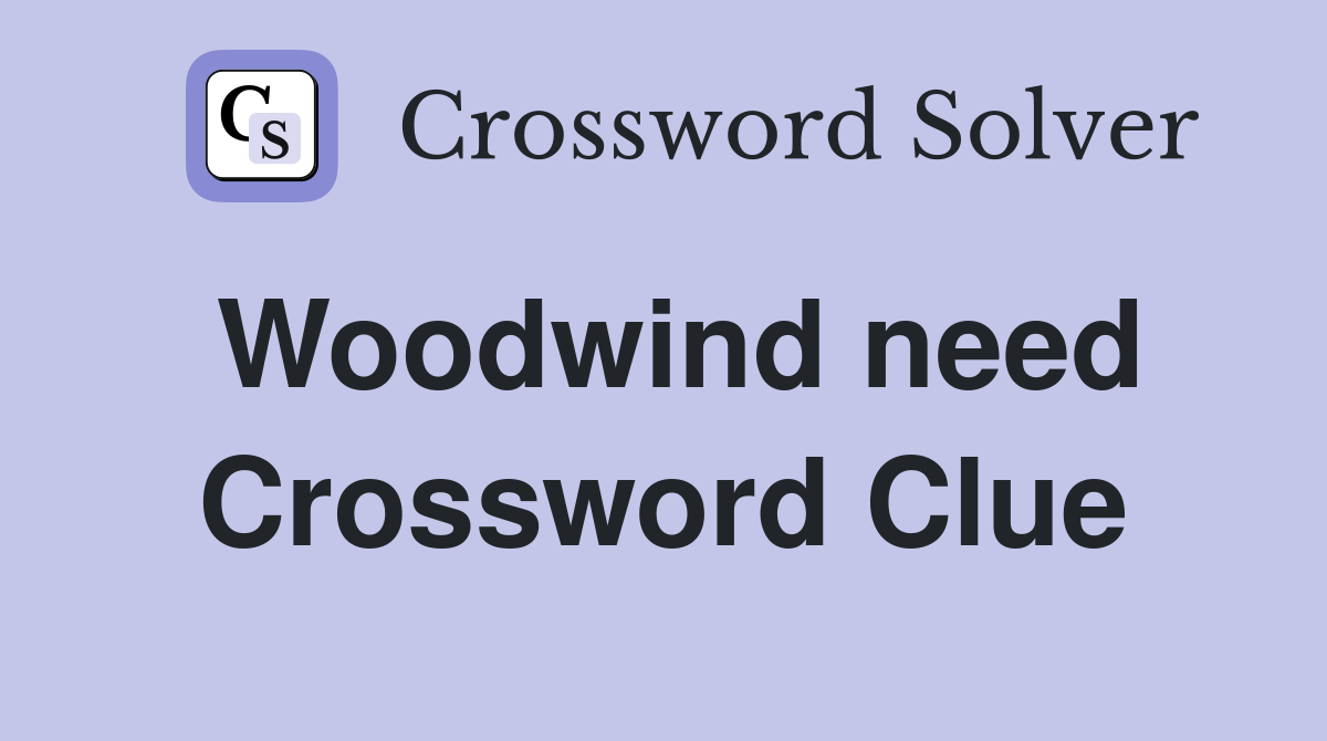 Woodwind need Crossword Clue