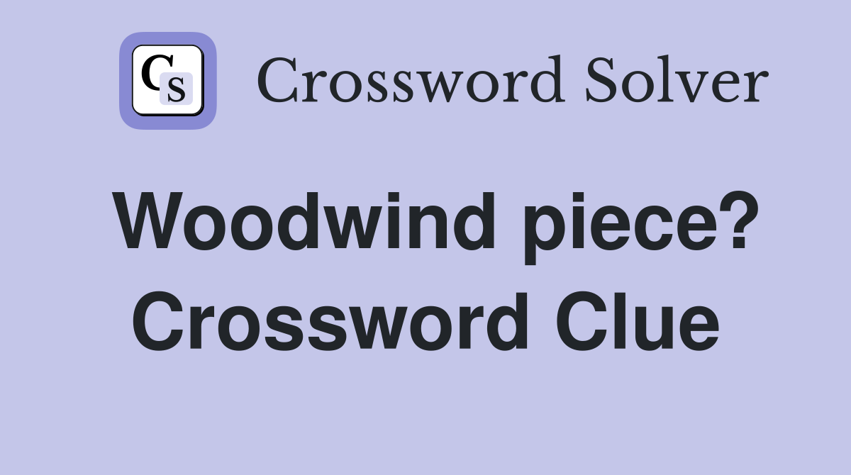 Woodwind piece? Crossword Clue