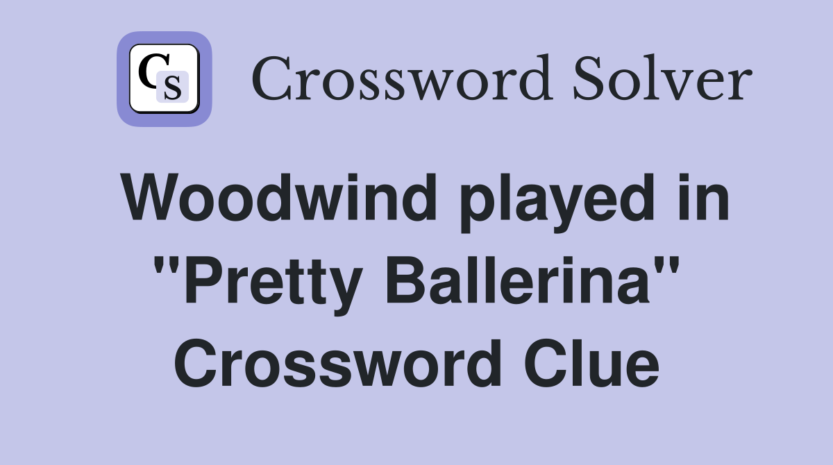 Woodwind played in "Pretty Ballerina" Crossword Clue