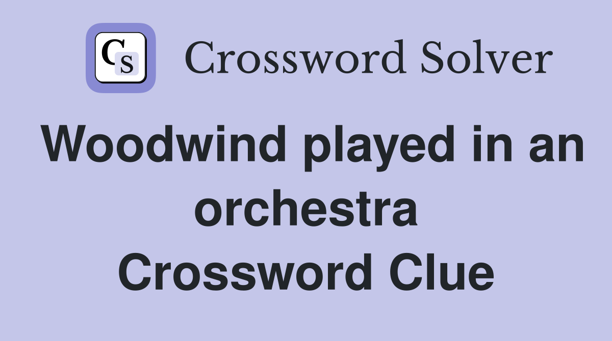 Woodwind played in an orchestra Crossword Clue