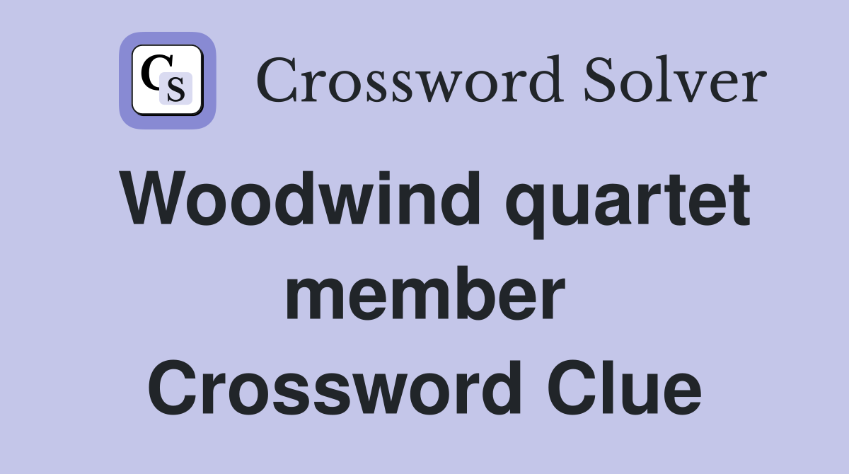 Woodwind quartet member Crossword Clue