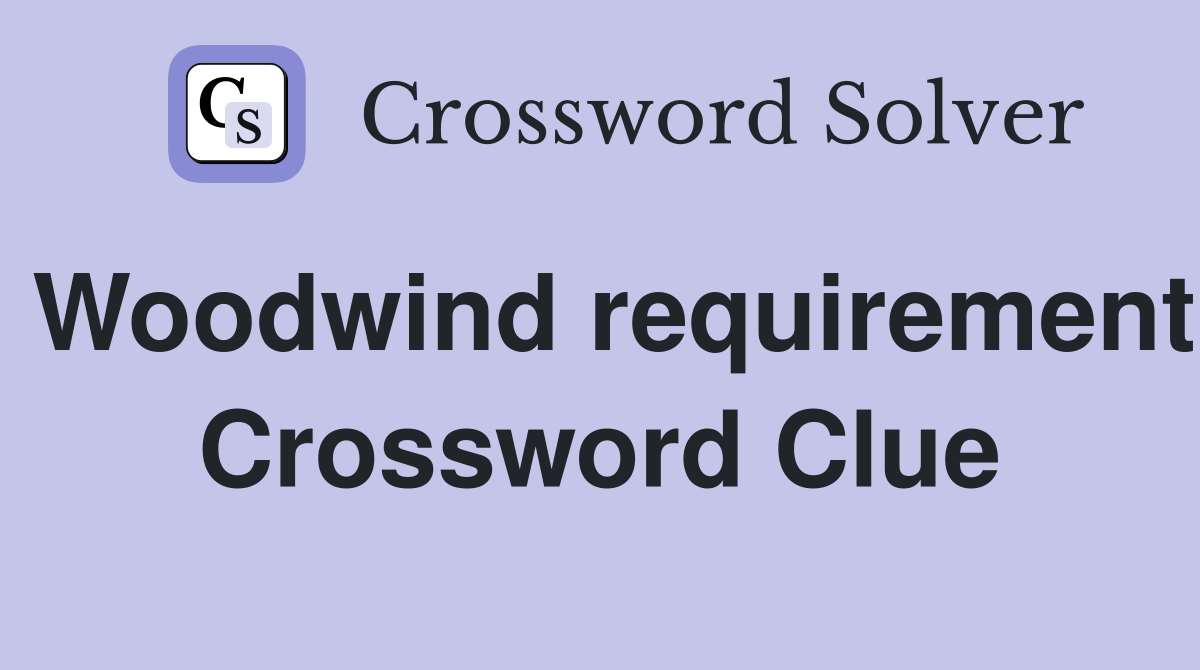 Woodwind requirement Crossword Clue