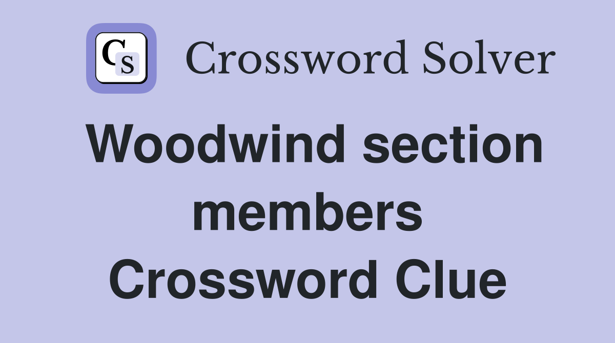 Woodwind section members Crossword Clue