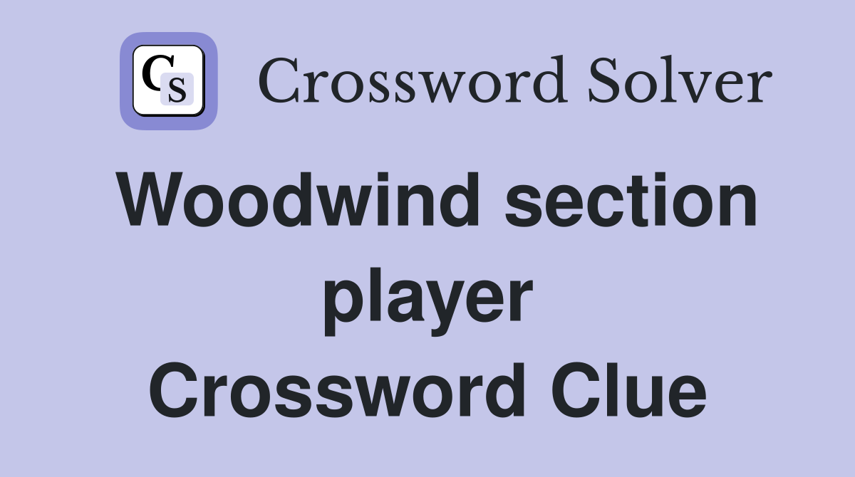 Woodwind section player Crossword Clue