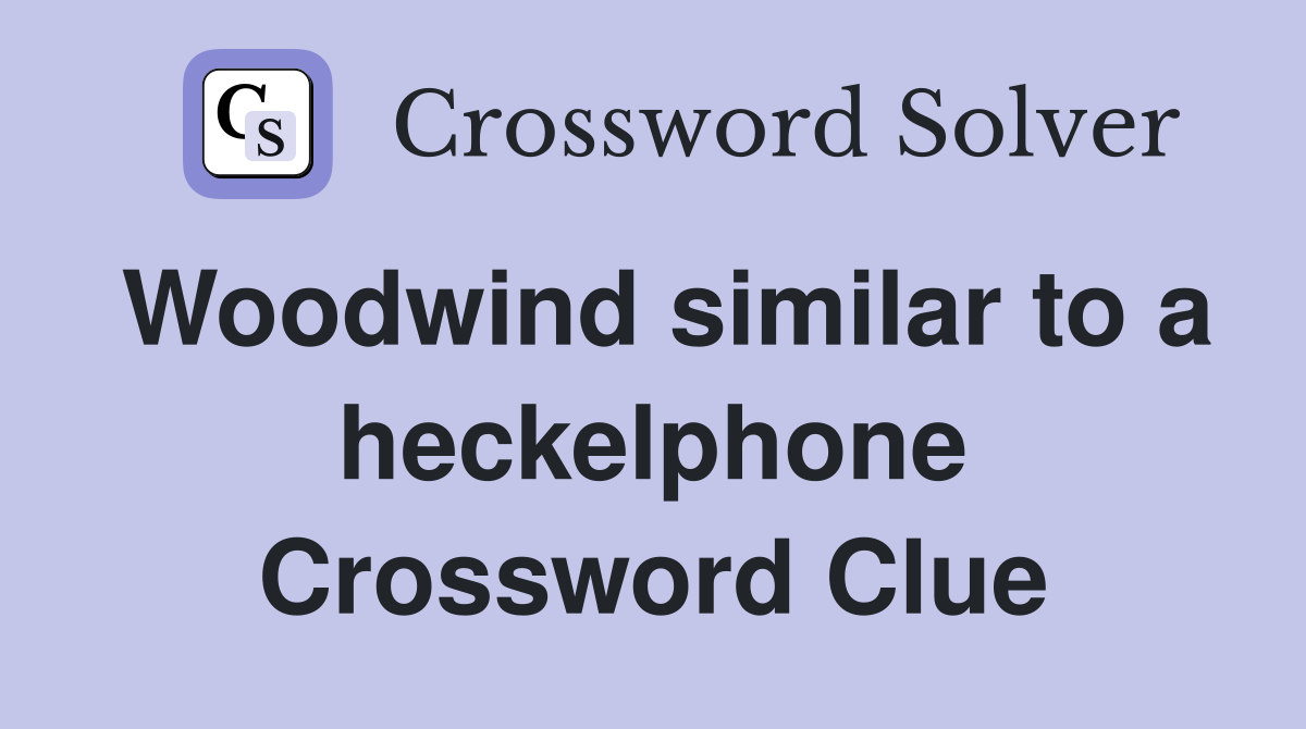 Woodwind similar to a heckelphone Crossword Clue