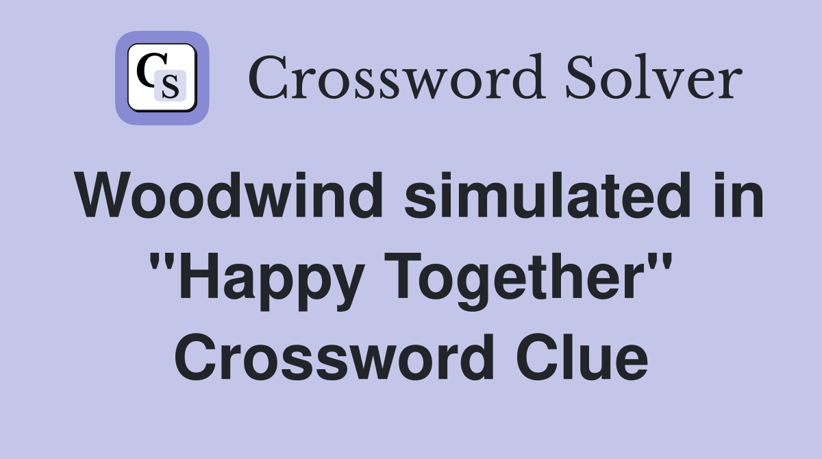 Woodwind simulated in "Happy Together" Crossword Clue