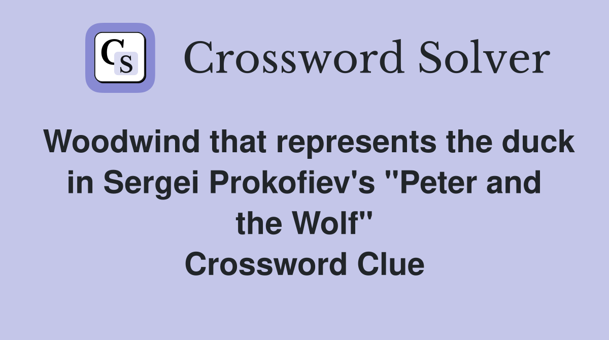 Woodwind that represents the duck in Sergei Prokofiev's "Peter and the Wolf" Crossword Clue