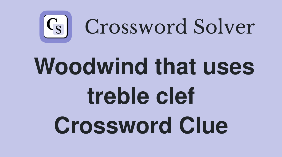 Woodwind that uses treble clef Crossword Clue