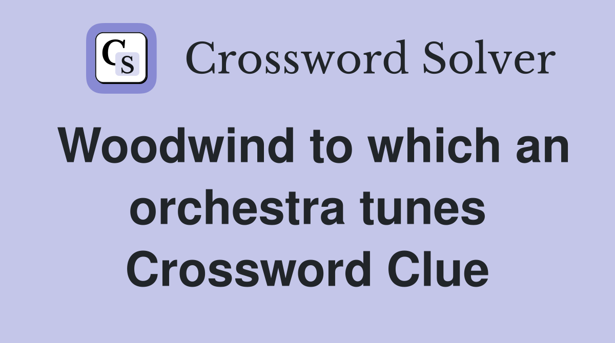 Woodwind to which an orchestra tunes Crossword Clue