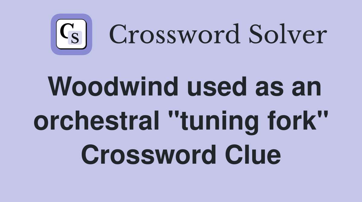 Woodwind used as an orchestral "tuning fork" Crossword Clue