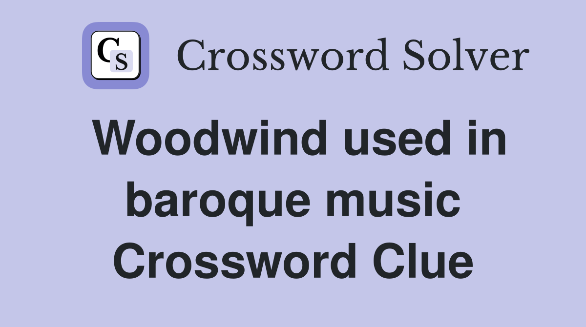 Woodwind used in baroque music Crossword Clue