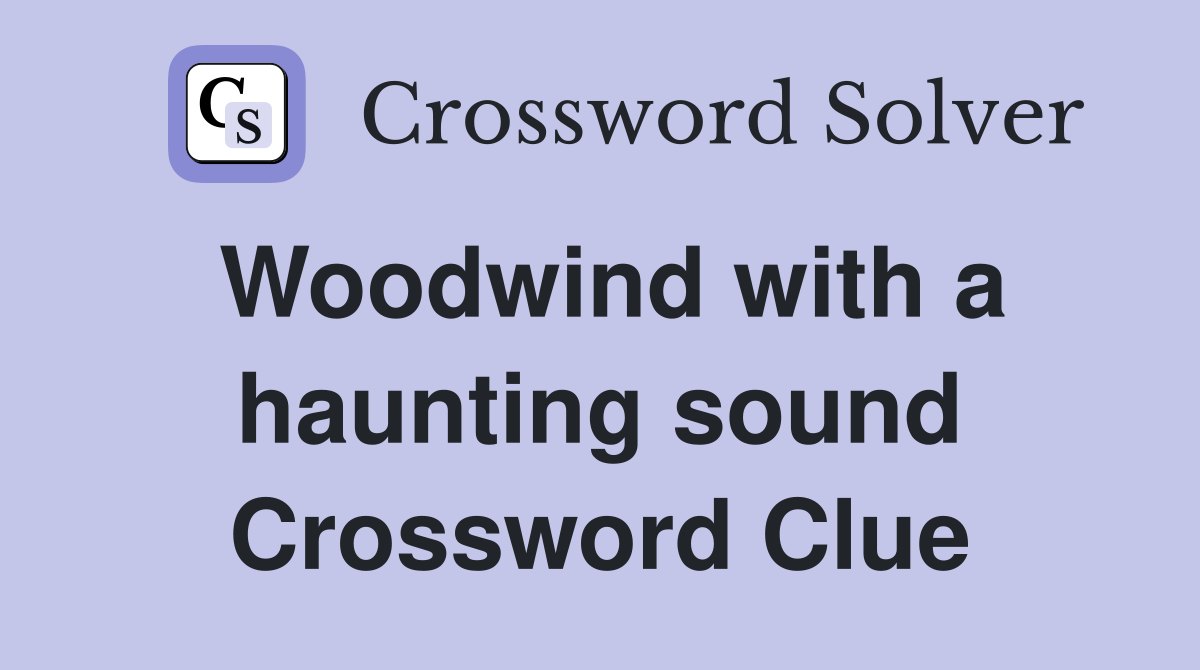 Woodwind with a haunting sound Crossword Clue