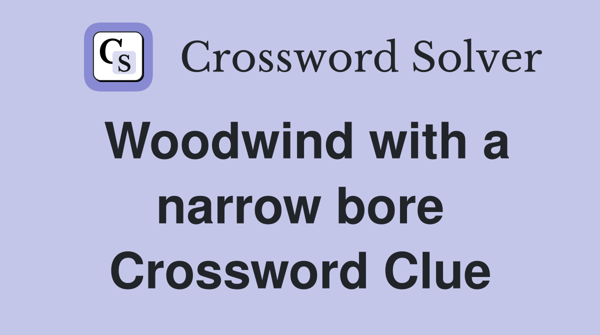Woodwind with a narrow bore Crossword Clue