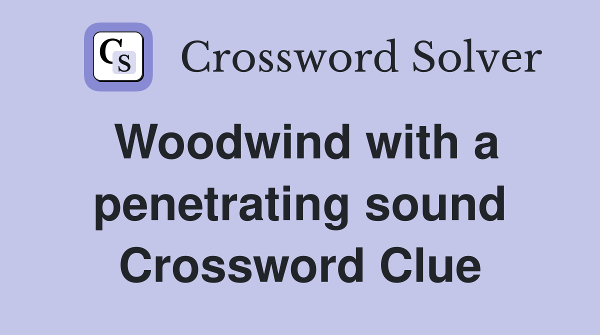 Woodwind with a penetrating sound Crossword Clue