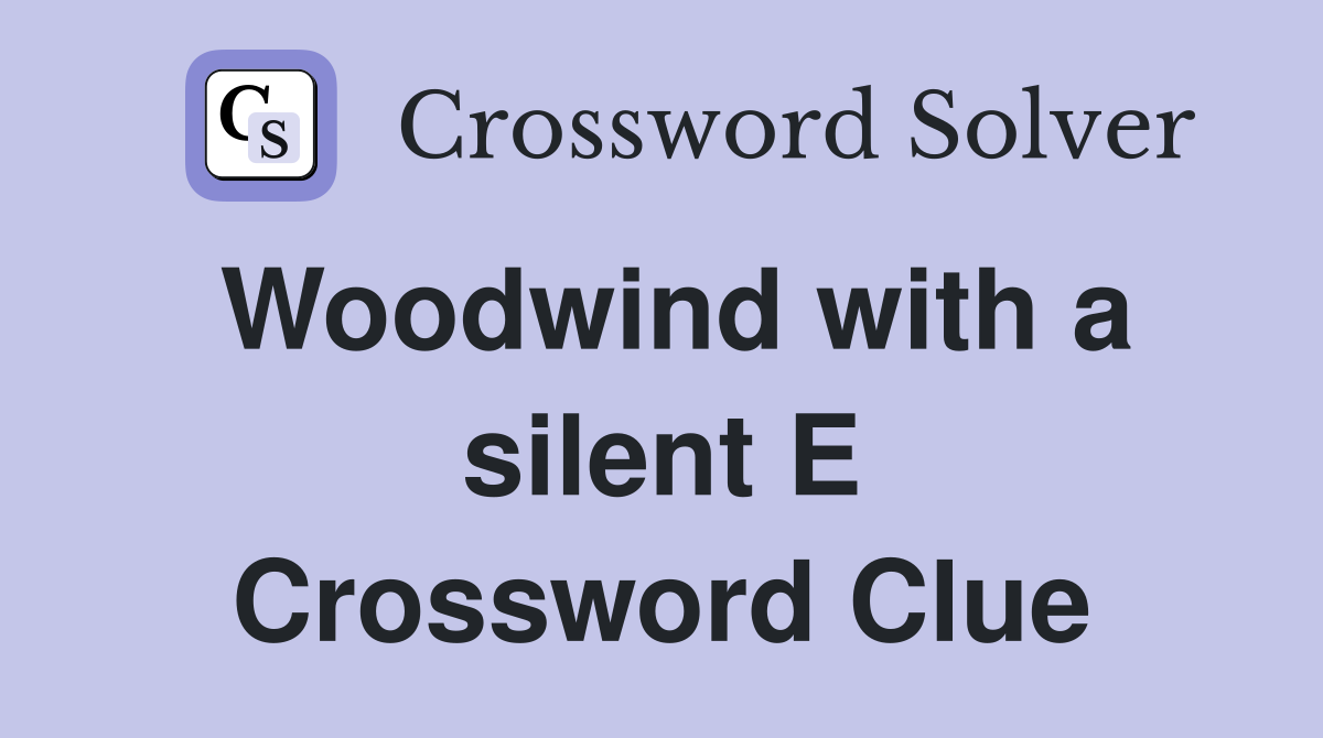 Woodwind with a silent E Crossword Clue