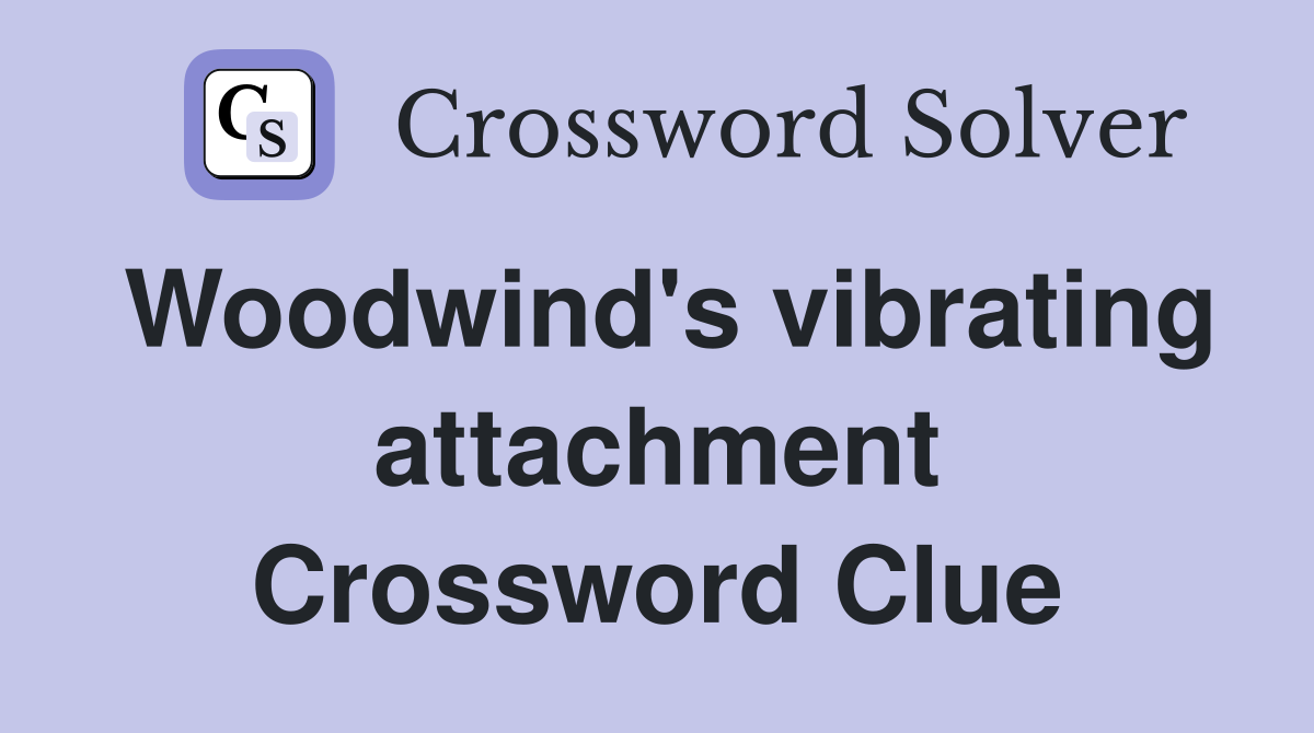 Woodwind's vibrating attachment Crossword Clue
