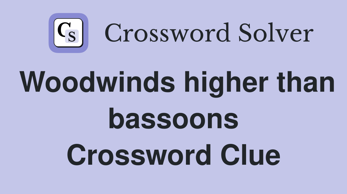Woodwinds higher than bassoons Crossword Clue