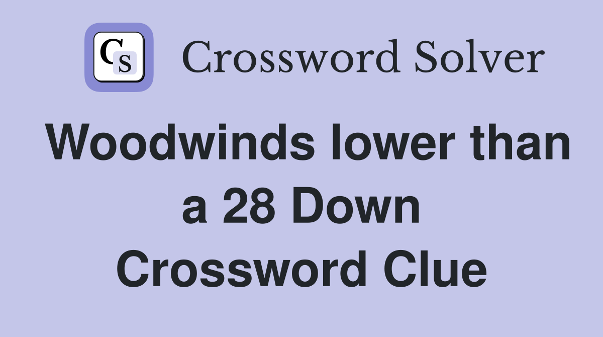 Woodwinds lower than a 28 Down Crossword Clue