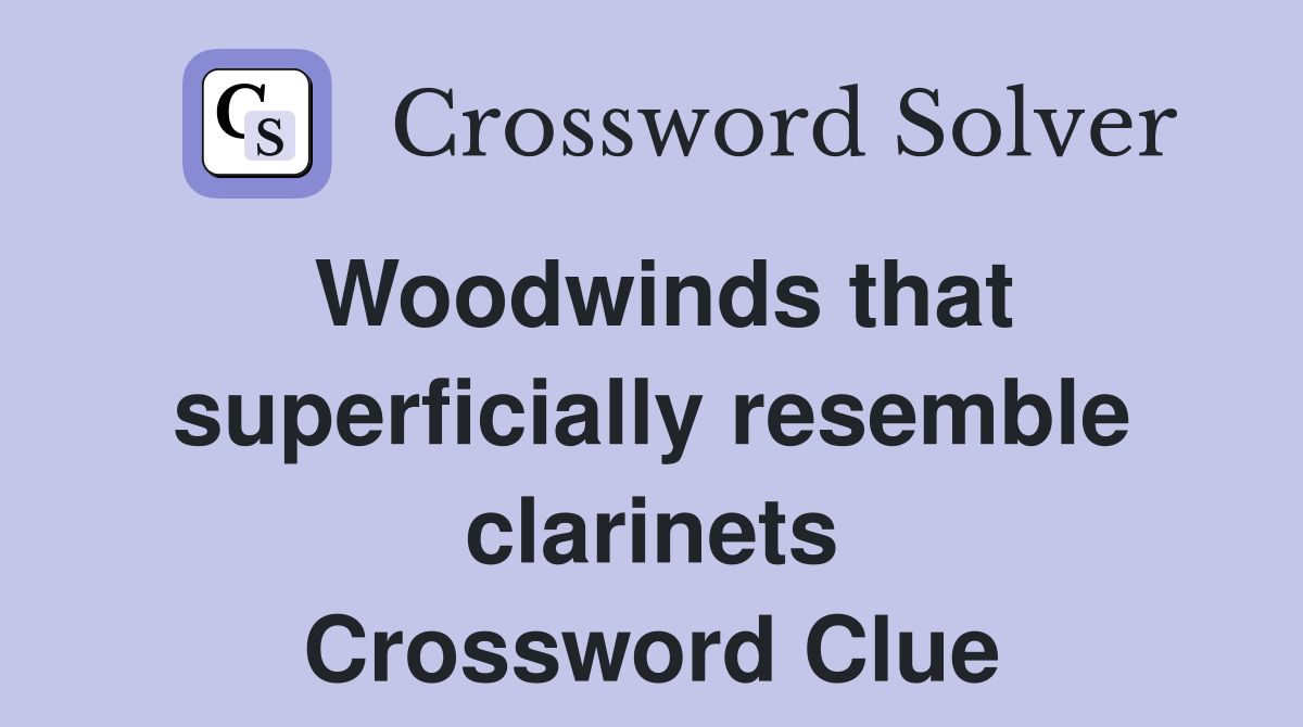 Woodwinds that superficially resemble clarinets Crossword Clue