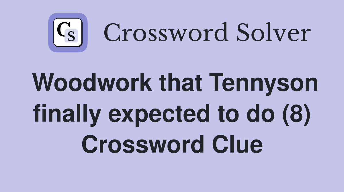 Woodwork that Tennyson finally expected to do (8) Crossword Clue