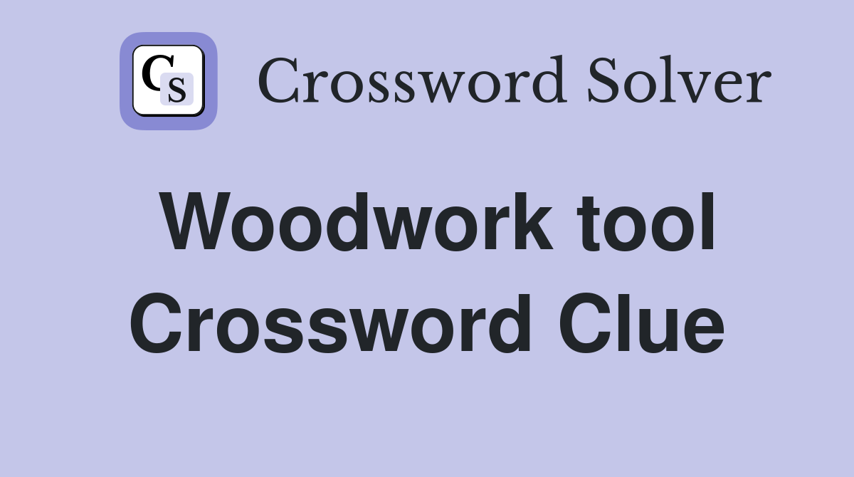 Woodwork tool Crossword Clue