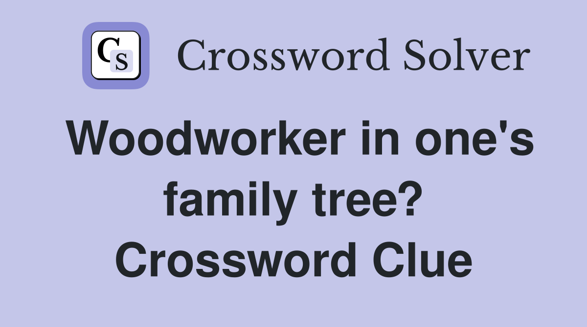 Woodworker in one's family tree? Crossword Clue