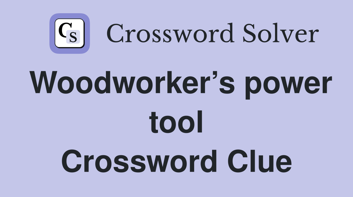 Woodworker’s power tool Crossword Clue