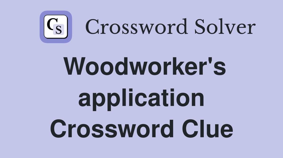 Woodworker's application Crossword Clue