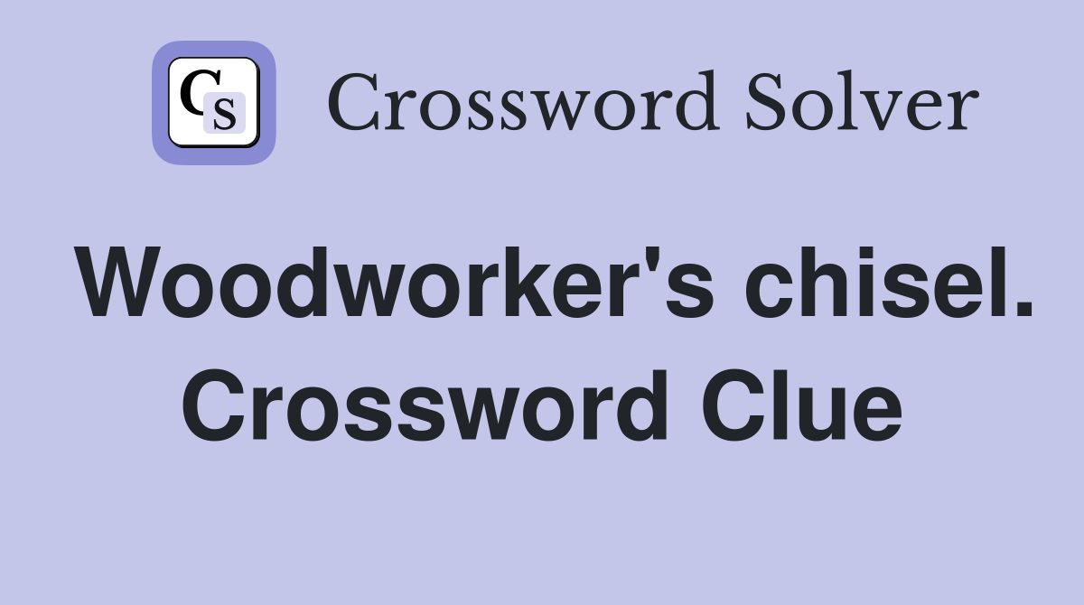 Woodworker's chisel. Crossword Clue