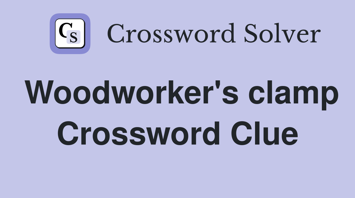 Woodworker's clamp Crossword Clue