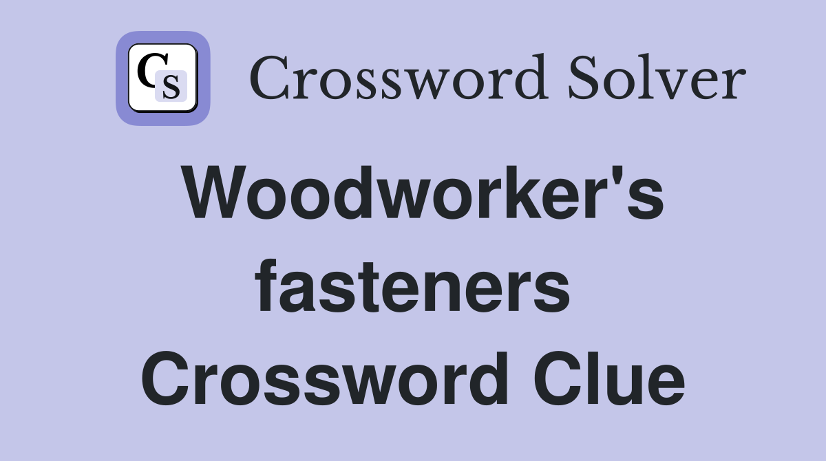 Woodworker's fasteners Crossword Clue
