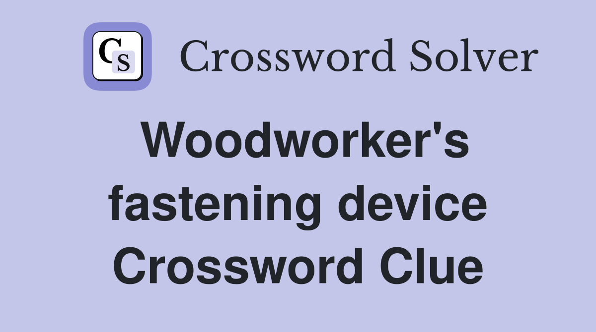 Woodworker's fastening device Crossword Clue