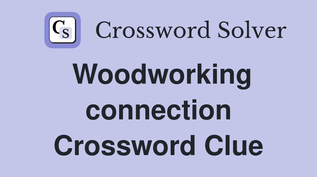 Woodworking connection Crossword Clue