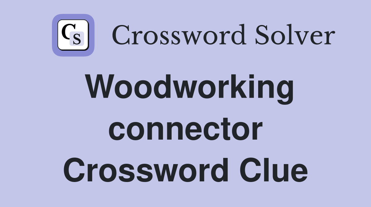 Woodworking connector Crossword Clue