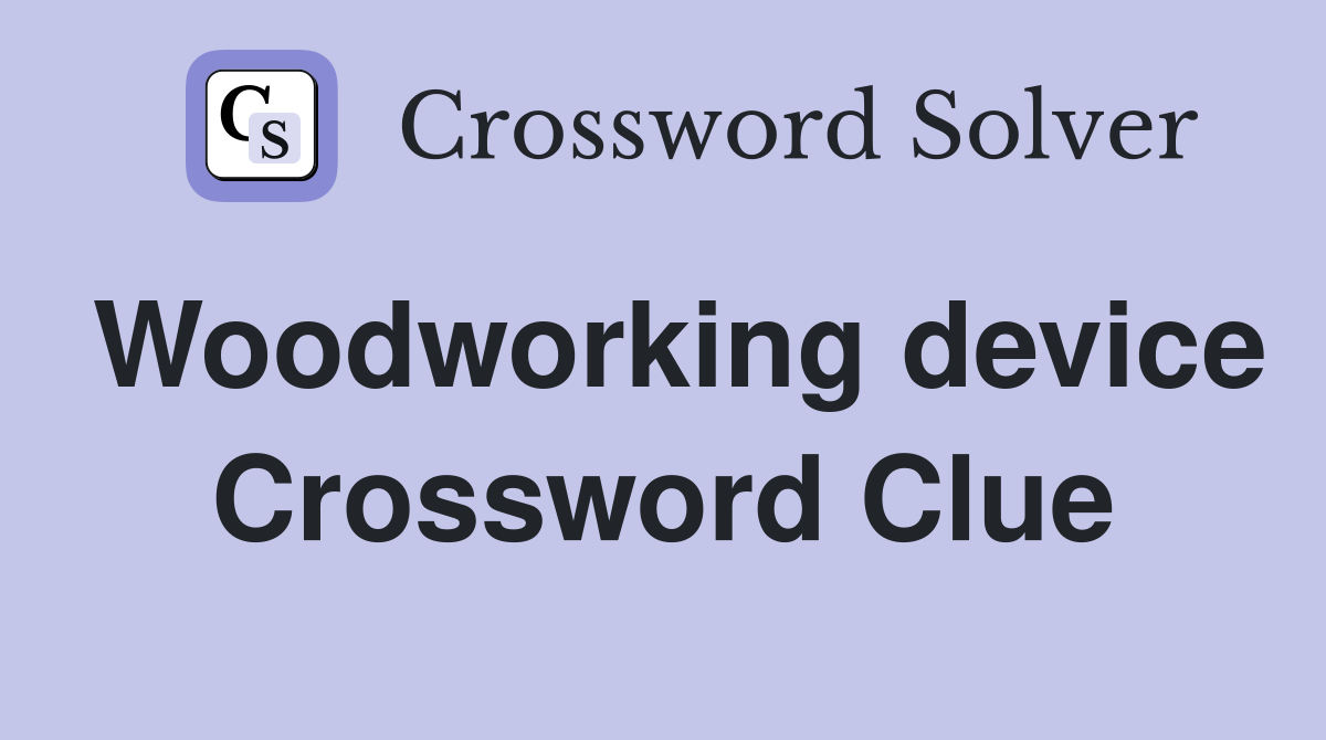 Woodworking device Crossword Clue